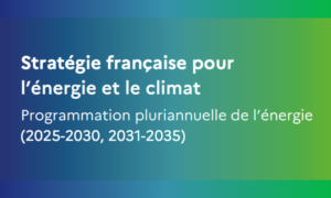 PPE3 : Lancement de la consultation finale de la programmation pluriannuelle de l’énergie